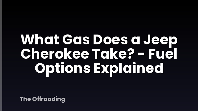 What Gas Does a Jeep Cherokee Take? - Fuel Options Explained