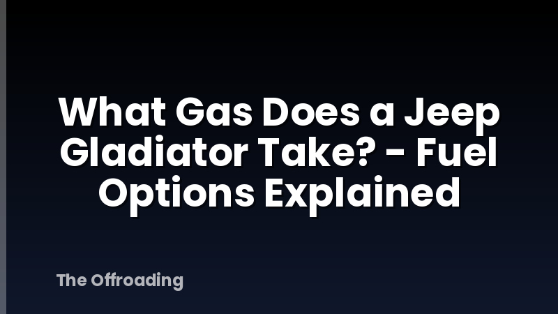 What Gas Does a Jeep Gladiator Take? - Fuel Options Explained