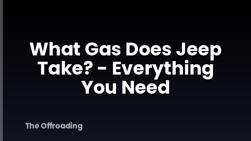 What Gas Does Jeep Take? - Everything You Need