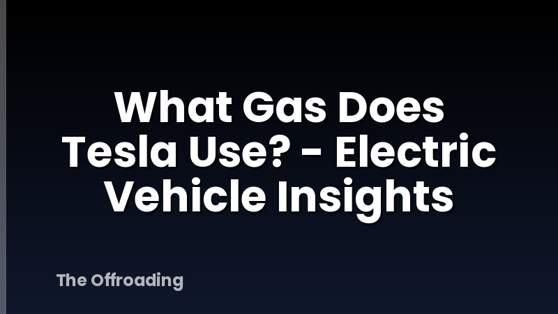 What Gas Does Tesla Use? - Electric Vehicle Insights
