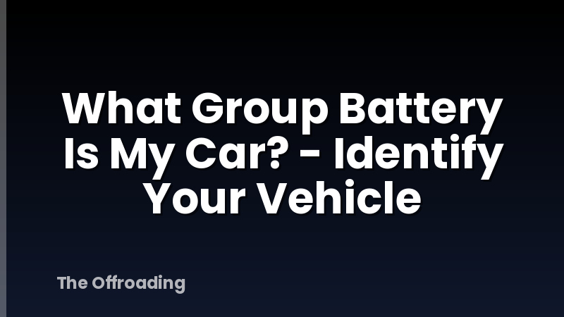 What Group Battery Is My Car? - Identify Your Vehicle