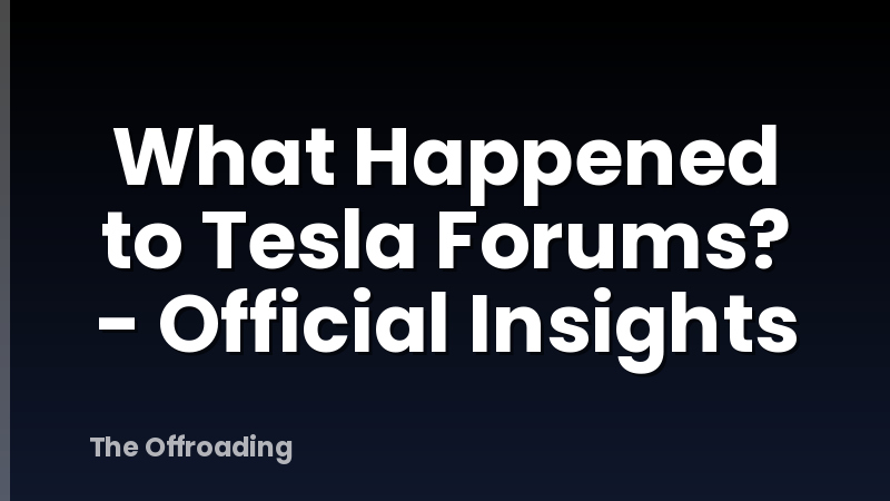 What Happened to Tesla Forums? - Official Insights