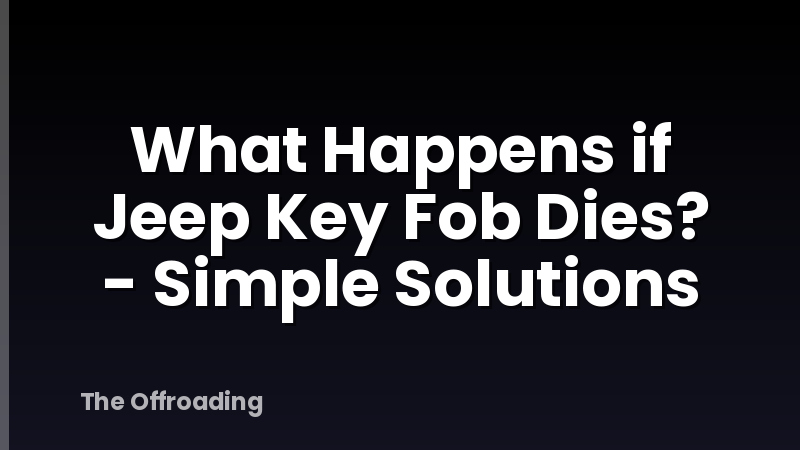 What Happens if Jeep Key Fob Dies? - Simple Solutions