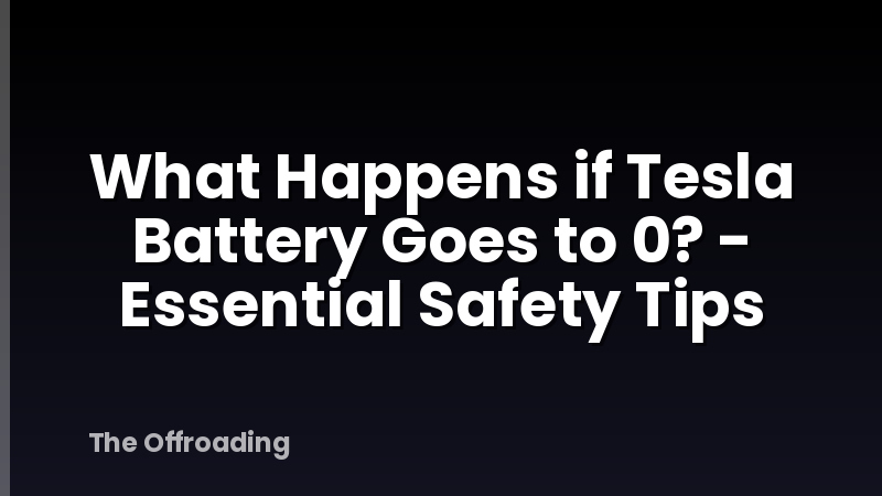 What Happens if Tesla Battery Goes to 0? - Essential Safety Tips