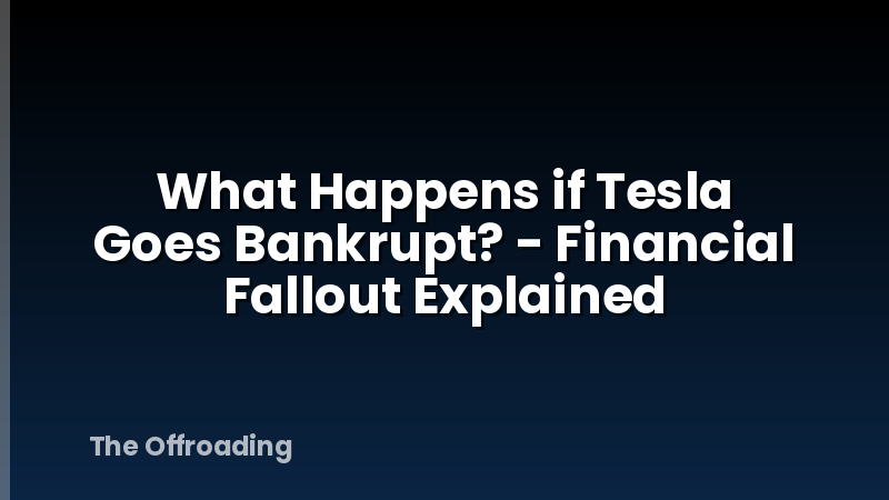 What Happens if Tesla Goes Bankrupt? - Financial Fallout Explained