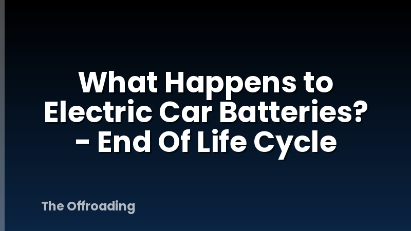 What Happens to Electric Car Batteries? - End Of Life Cycle