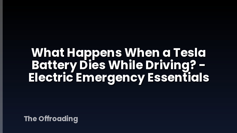 What Happens When a Tesla Battery Dies While Driving? - Electric Emergency Essentials