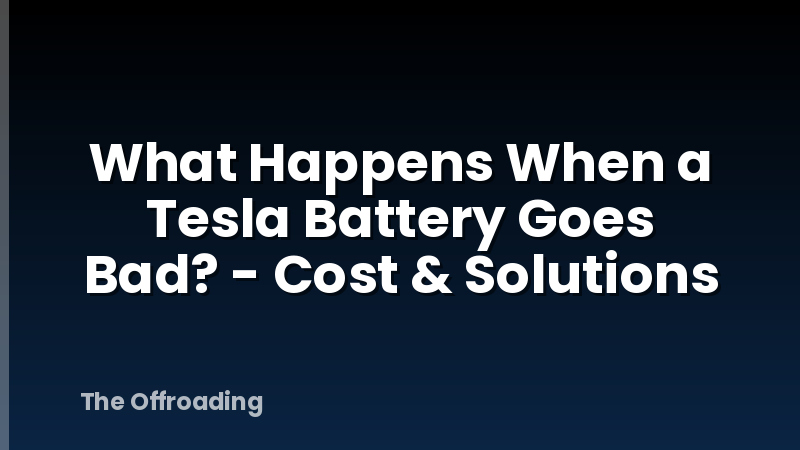 What Happens When a Tesla Battery Goes Bad? - Cost & Solutions