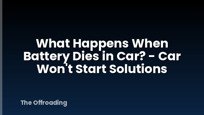 What Happens When Battery Dies in Car? - Car Won't Start Solutions