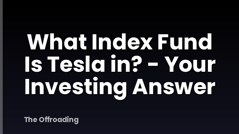 What Index Fund Is Tesla in? - Your Investing Answer