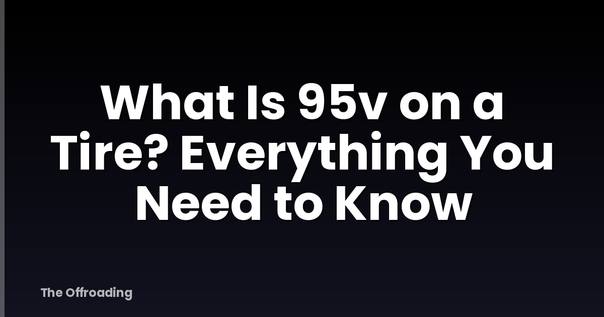 What Is 95v on a Tire? Everything You Need to Know