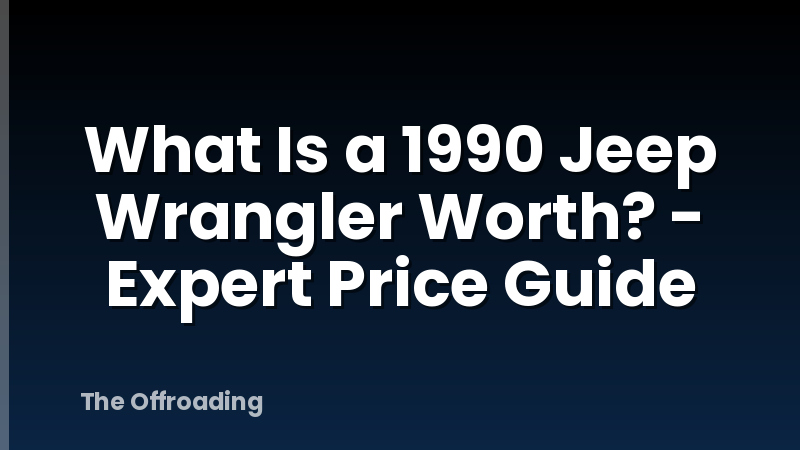 What Is a 1990 Jeep Wrangler Worth? - Expert Price Guide