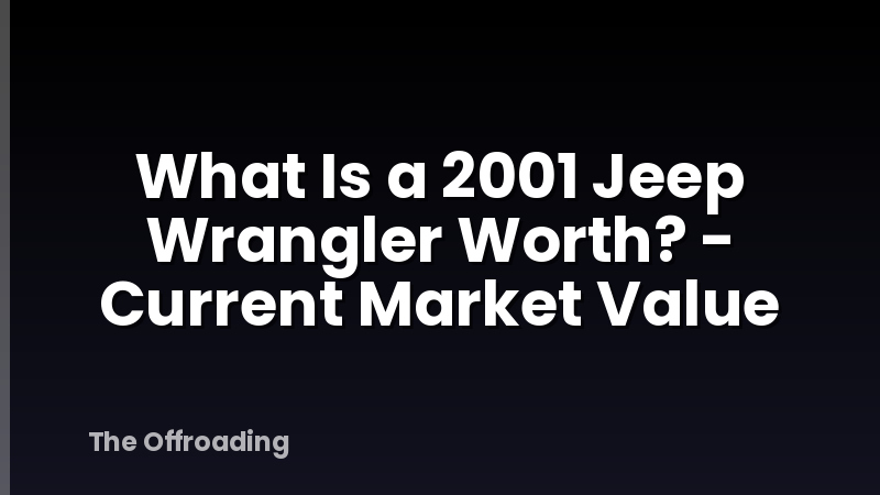 What Is a 2001 Jeep Wrangler Worth? - Current Market Value