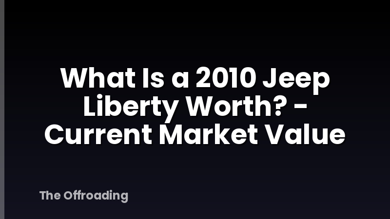 What Is a 2010 Jeep Liberty Worth? - Current Market Value