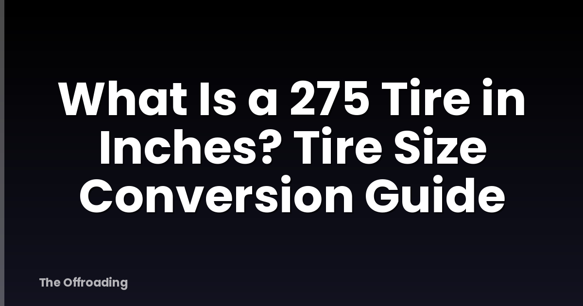 What Is a 275 Tire in Inches? Tire Size Conversion Guide