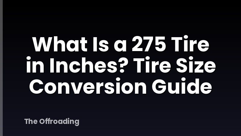 What Is a 275 Tire in Inches? Tire Size Conversion Guide