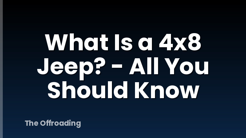 What Is a 4x8 Jeep? - All You Should Know