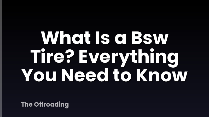 What Is a Bsw Tire? Everything You Need to Know