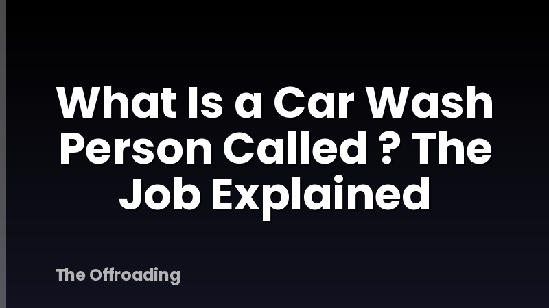 What Is a Car Wash Person Called ? The Job Explained