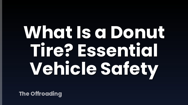 What Is a Donut Tire? Essential Vehicle Safety
