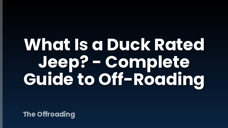 What Is a Duck Rated Jeep? - Complete Guide to Off-Roading