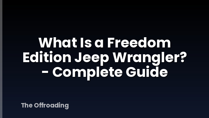 What Is a Freedom Edition Jeep Wrangler? - Complete Guide