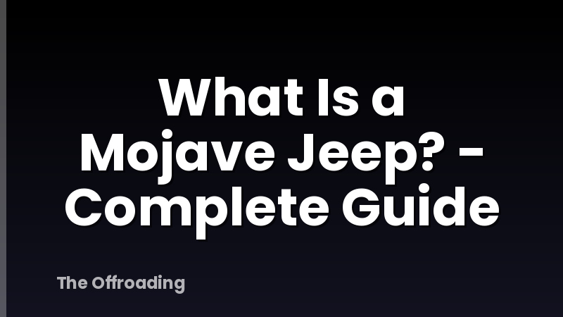What Is a Mojave Jeep? - Complete Guide