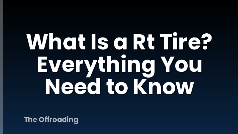What Is a Rt Tire? Everything You Need to Know