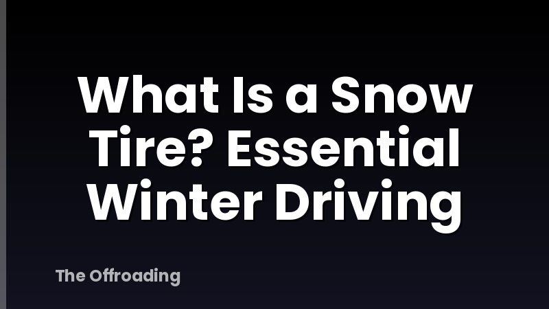 What Is a Snow Tire? Essential Winter Driving