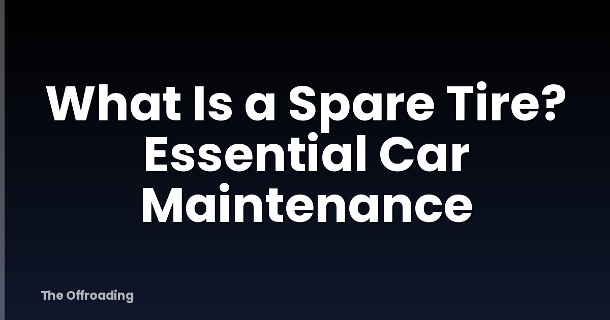 What Is a Spare Tire? Essential Car Maintenance
