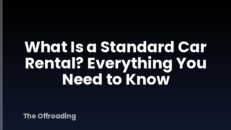 What Is a Standard Car Rental? Everything You Need to Know