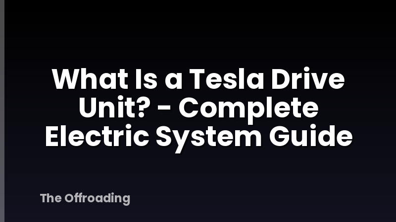 What Is a Tesla Drive Unit? - Complete Electric System Guide
