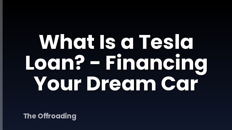 What Is a Tesla Loan? - Financing Your Dream Car