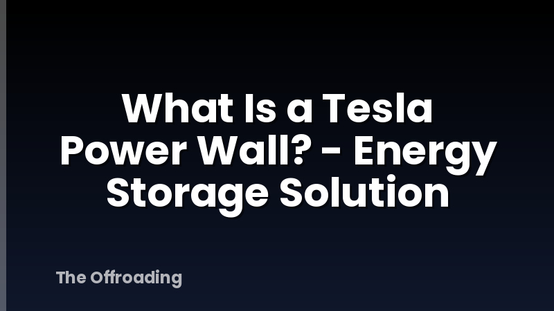 What Is a Tesla Power Wall? - Energy Storage Solution