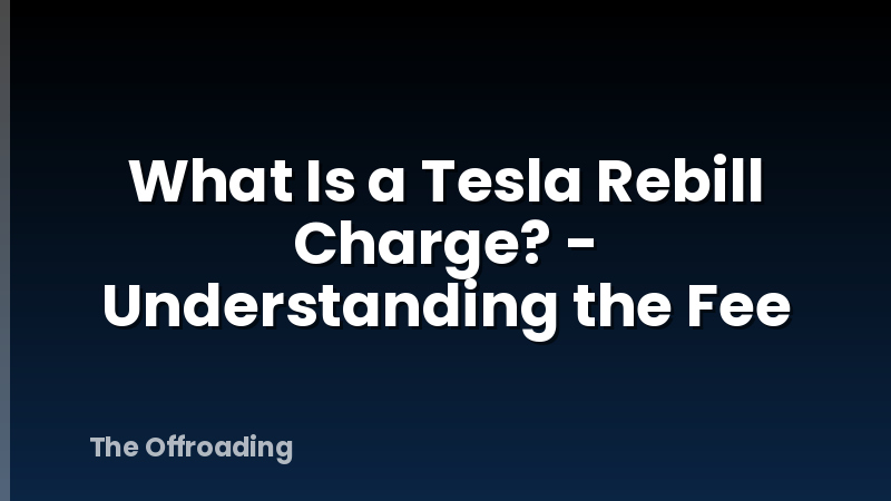 What Is a Tesla Rebill Charge? - Understanding the Fee