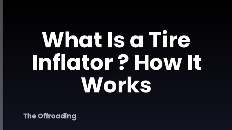 What Is a Tire Inflator ? How It Works