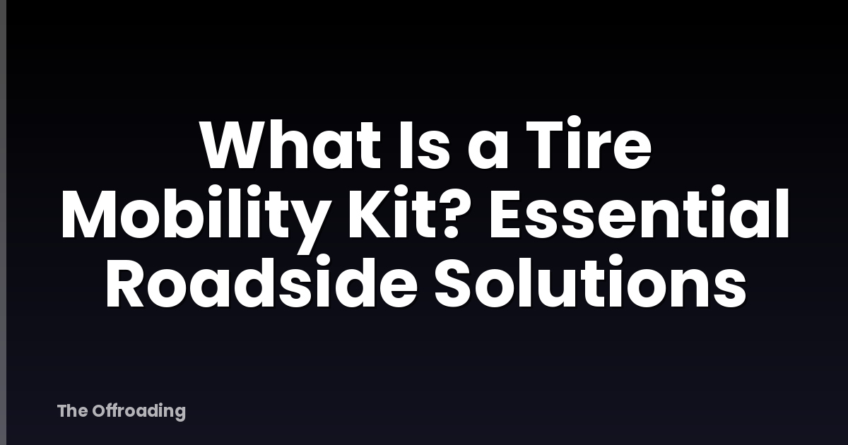 What Is a Tire Mobility Kit? Essential Roadside Solutions