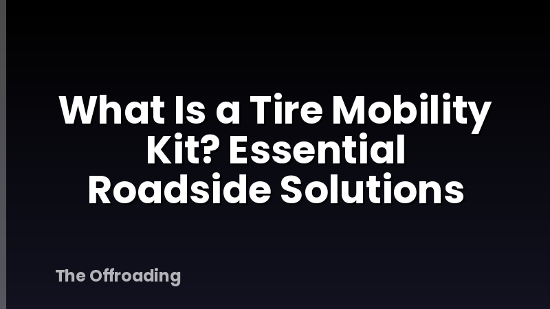 What Is a Tire Mobility Kit? Essential Roadside Solutions
