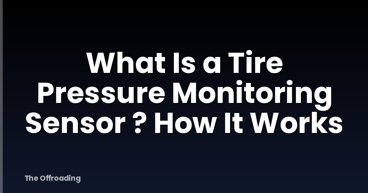 What Is a Tire Pressure Monitoring Sensor ? How It Works