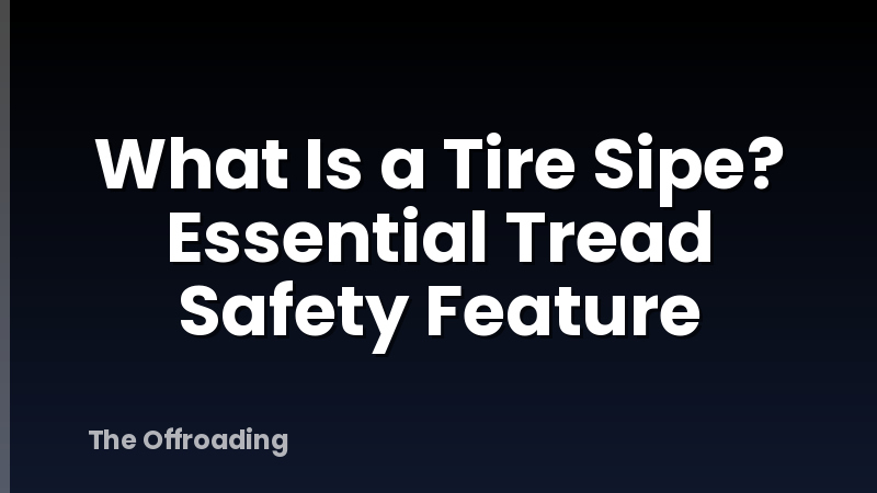 What Is a Tire Sipe? Essential Tread Safety Feature