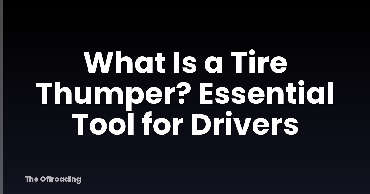 What Is a Tire Thumper? Essential Tool for Drivers