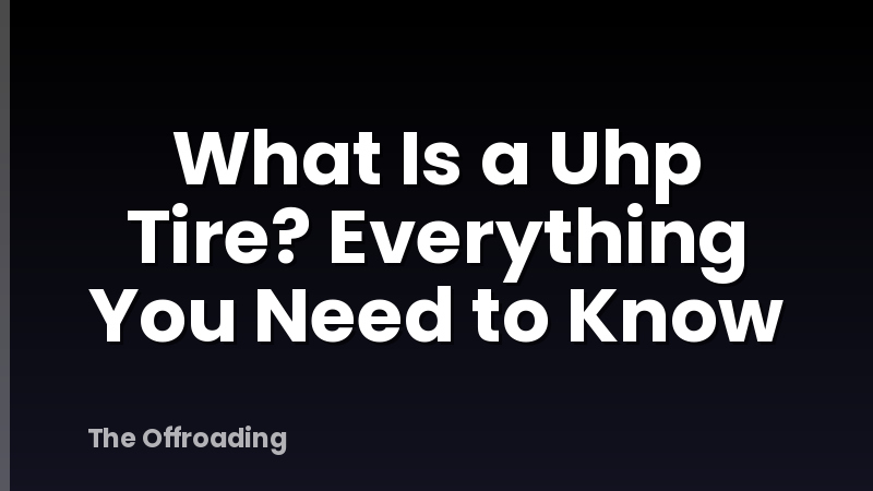 What Is a Uhp Tire? Everything You Need to Know