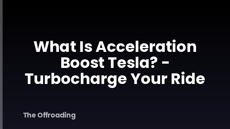 What Is Acceleration Boost Tesla? - Turbocharge Your Ride