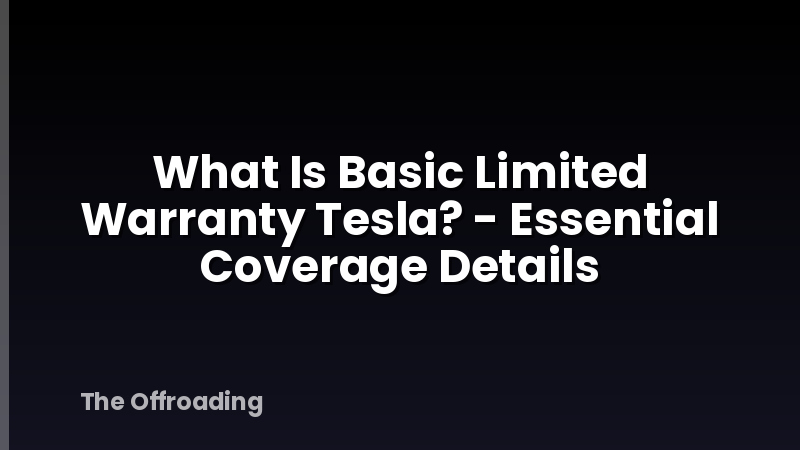 What Is Basic Limited Warranty Tesla? - Essential Coverage Details