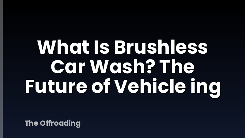 What Is Brushless Car Wash? The Future of Vehicle ing