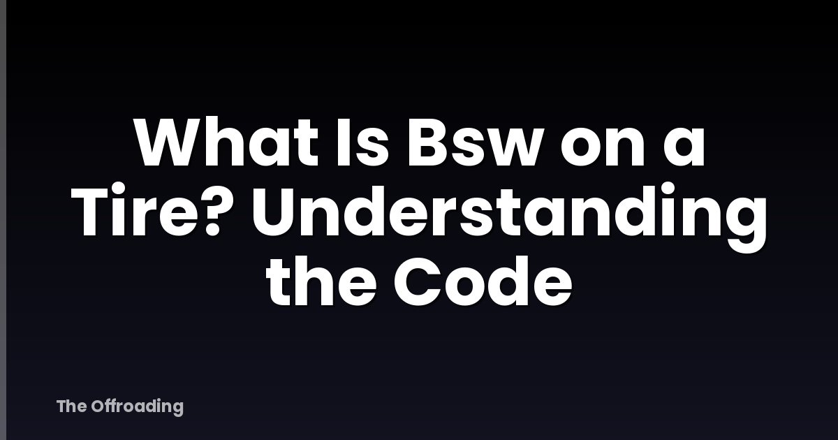 What Is Bsw on a Tire? Understanding the Code