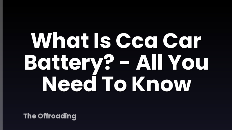 What Is Cca Car Battery? - All You Need To Know
