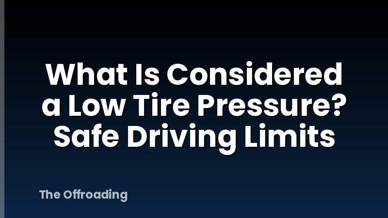 What Is Considered a Low Tire Pressure? Safe Driving Limits