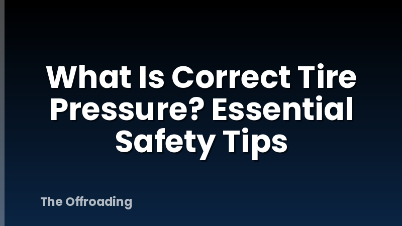 What Is Correct Tire Pressure? Essential Safety Tips