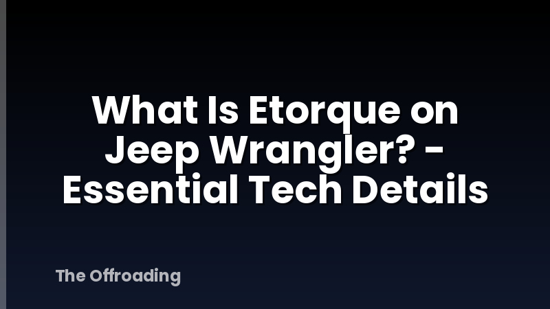 What Is Etorque on Jeep Wrangler? - Essential Tech Details